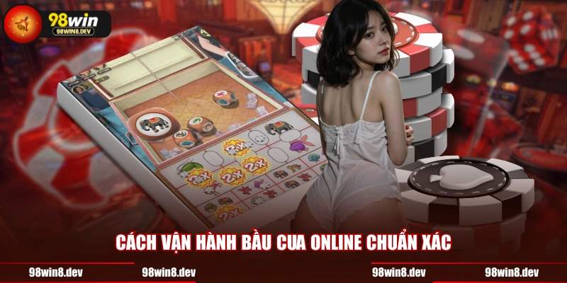 Cách vận hành bầu cua online chuẩn xác