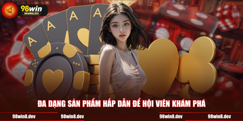 Đa dạng sản phẩm hấp dẫn để hội viên khám phá