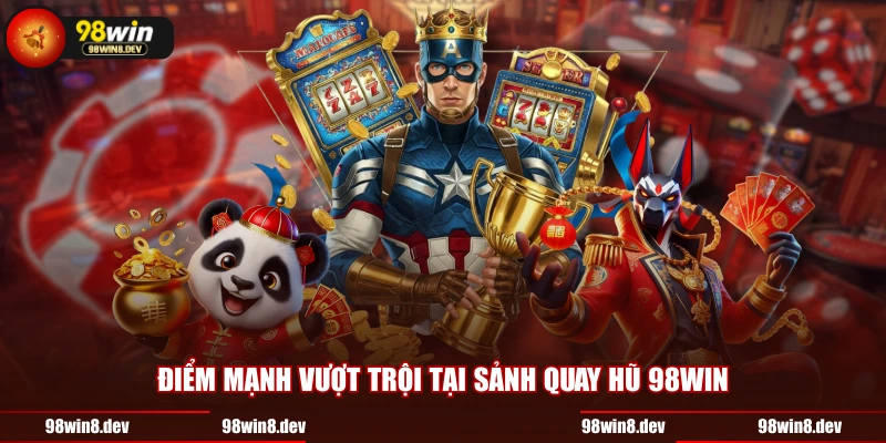 Điểm mạnh vượt trội tại sảnh quay hũ 98WIN