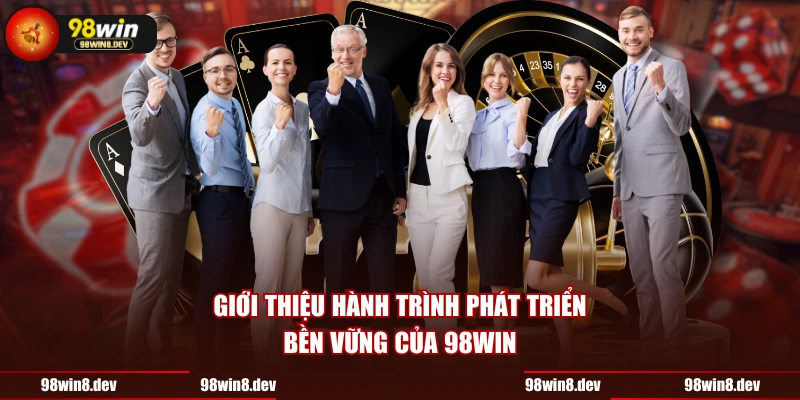 Giới thiệu hành trình phát triển bền vững của 98WIN