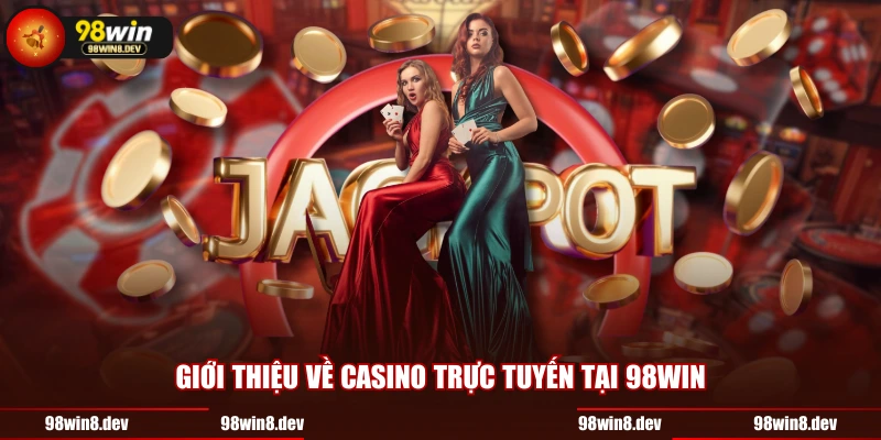Giới thiệu về casino trực tuyến tại 98WIN