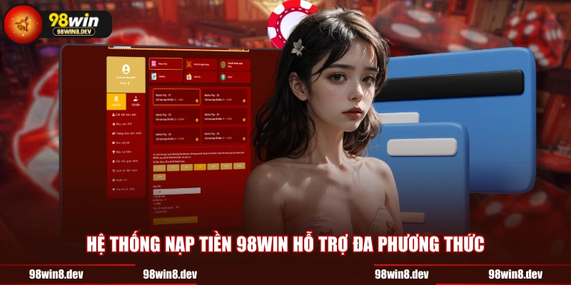 Hệ thống nạp tiền 98WIN hỗ trợ đa phương thức