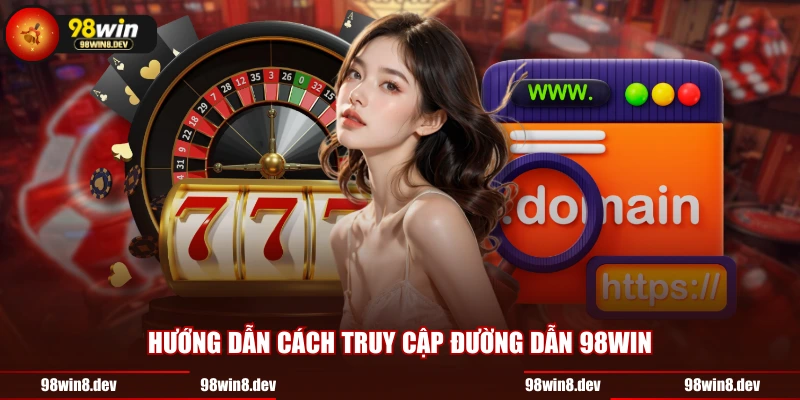 Hướng dẫn cách truy cập đường dẫn 98WIN