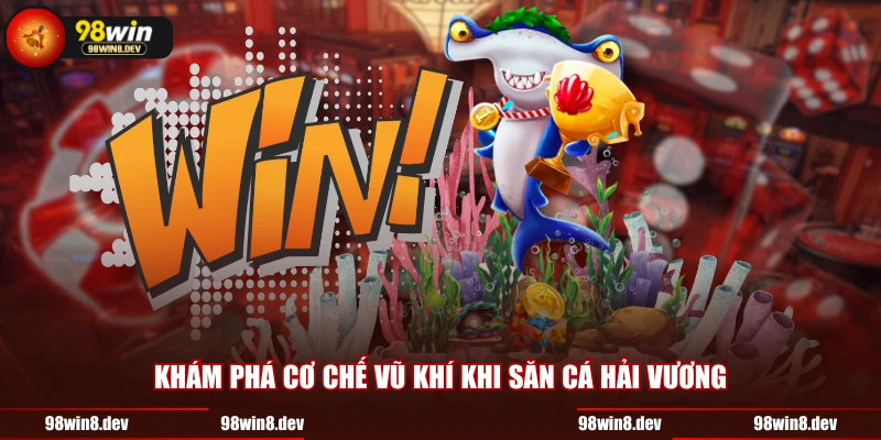 Khám phá cơ chế vũ khí khi săn cá hải vương