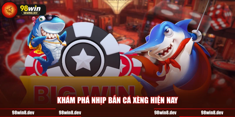 Khám phá nhịp bắn cá xèng hiện nay 