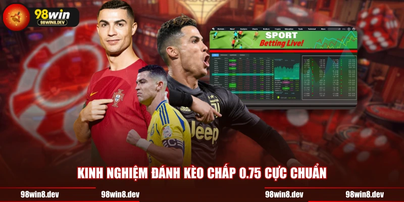 Kinh nghiệm đánh kèo chấp 0.75 cực chuẩn