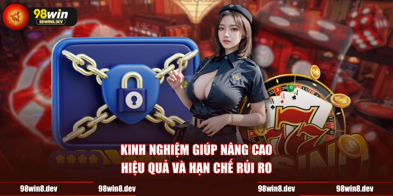 Kinh nghiệm giúp nâng cao hiệu quả và hạn chế rủi ro