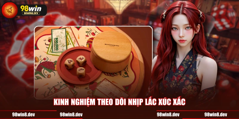 Kinh nghiệm theo dõi nhịp lắc xúc xắc