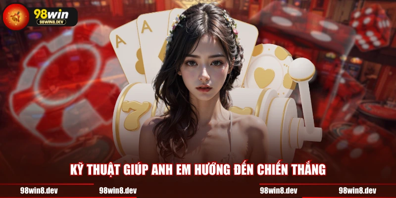 Kỹ thuật giúp anh em hướng đến chiến thắng