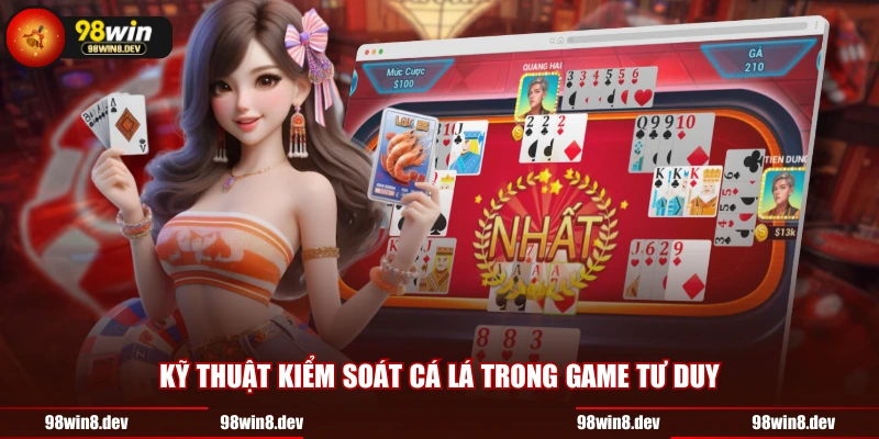 Kỹ thuật kiểm soát cá lá trong game tư duy