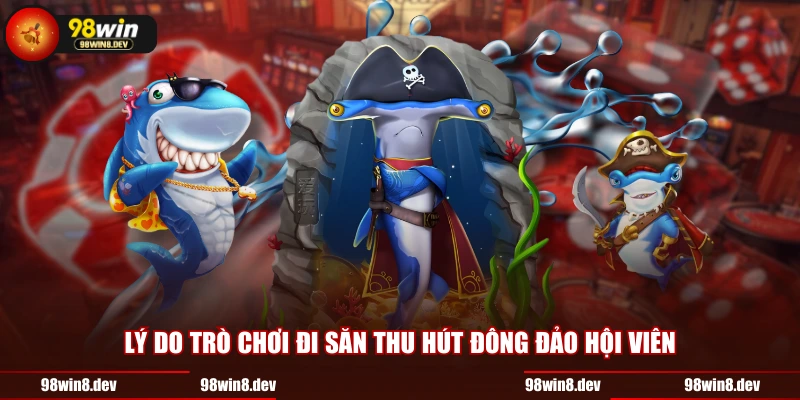 Lý do trò chơi đi săn thu hút đông đảo hội viên