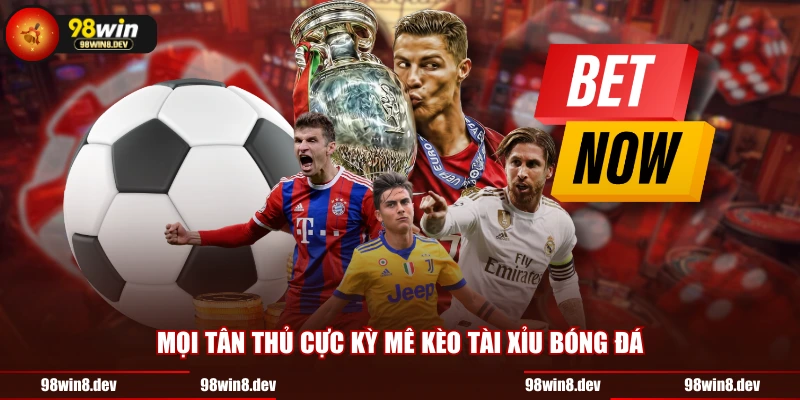 Mọi tân thủ cực kỳ mê kèo tài xỉu bóng đá