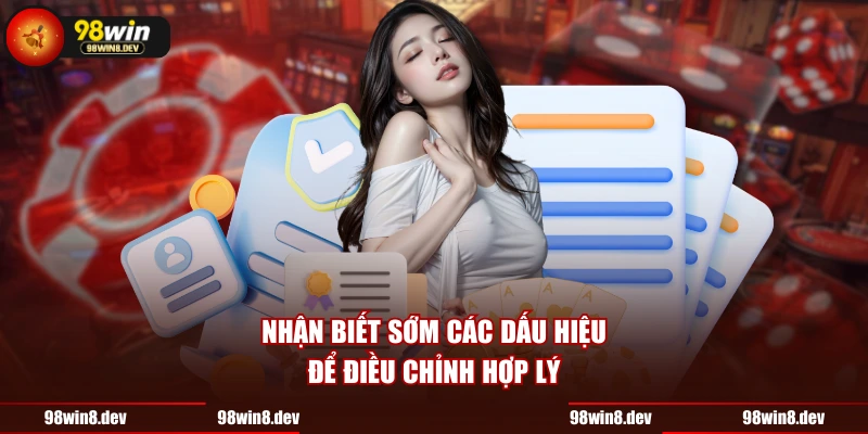 Nhận biết sớm các dấu hiệu để điều chỉnh hợp lý