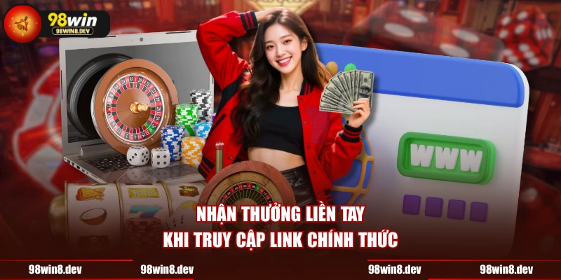 Nhận thưởng liền tay khi truy cập link chính thức