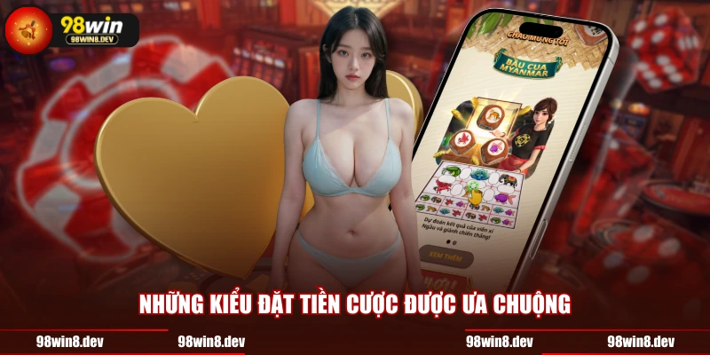 Những kiểu đặt tiền cược được ưa chuộng