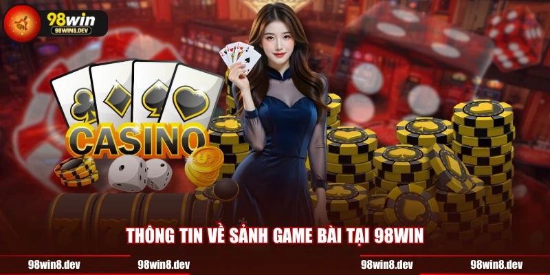 Thông tin về sảnh game bài tại 98WIN