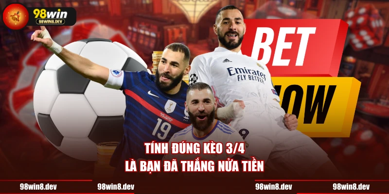 Tính đúng kèo 3/4 là bạn đã thắng nửa tiền