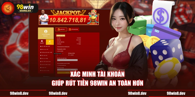 Xác minh tài khoản giúp rút tiền 98WIN an toàn hơn